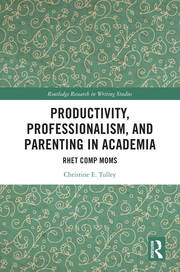 Productivity, Professionalism, and Parenting in Academia: Rhet Comp Moms book cover