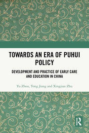 Towards An Era of Puhui Policy: Development and Practice of Early Care and Education in China book cover
