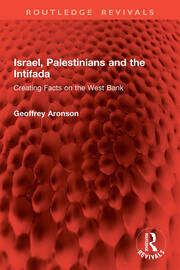 Israel, Palestinians and the Intifada: Creating Facts on the West Bank book cover