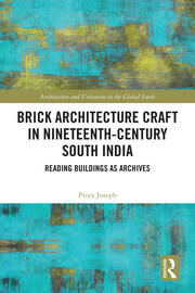 Brick Architecture Craft in Nineteenth-Century South India: Reading Buildings as Archives book cover