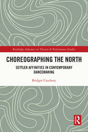 Choreographing the North: Settler Affinities in Contemporary Dancemaking book cover