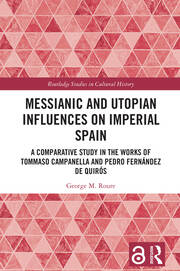 Messianic and Utopian Influences on Imperial Spain: A Comparative Study in the Works of Tommaso Campanella and Pedro Fernández de Quirós book cover