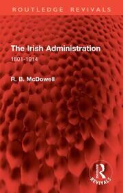 The Irish Administration: 1801-1914 book cover