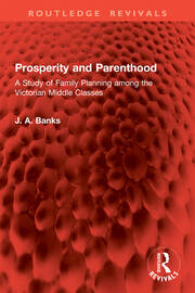 Prosperity and Parenthood: A Study of Family Planning among the Victorian Middle Classes book cover