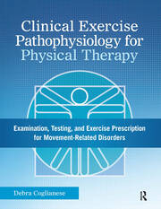 Clinical Exercise Pathophysiology for Physical Therapy: Examination, Testing, and Exercise Prescription for Movement-Related Disorders book cover