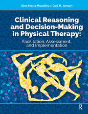 Clinical Reasoning and Decision Making in Physical Therapy: Facilitation, Assessment, and Implementation book cover