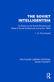 The Soviet Intelligentsia: An Essay on the Social Structure and Roles of Soviet Intellectuals in the 1960s book cover