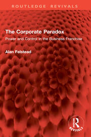 The Corporate Paradox: Power and Control in the Business Franchise book cover