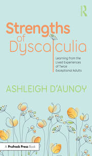 Strengths of Dyscalculia: Learning from the Lived Experiences of Twice Exceptional Adults book cover