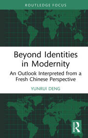 Beyond Identities in Modernity: An Outlook Interpreted from a Fresh Chinese Perspective book cover