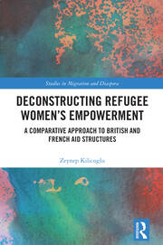 Deconstructing Refugee Women’s Empowerment: A Comparative Approach to British and French Aid Structures book cover