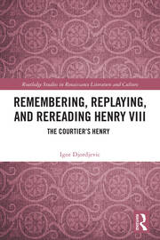 Remembering, Replaying, and Rereading Henry VIII: The Courtier’s Henry book cover