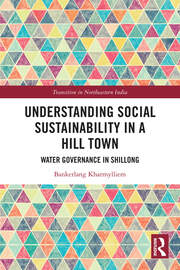 Understanding Social Sustainability in a Hill Town: Water Governance in Shillong book cover