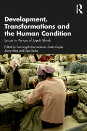 Development, Transformations and the Human Condition: Essays in Honour of Jayati Ghosh book cover