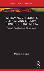 Improving Children's Critical and Creative Thinking Using Media: Through Traditional and Digital Media book cover