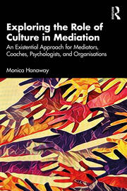 Exploring the Role of Culture in Mediation: An Existential Approach for Mediators, Coaches, Psychologists, and Organisations book cover