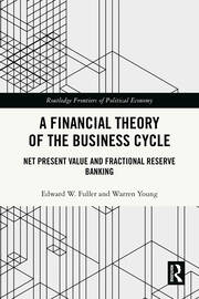 A Financial Theory of the Business Cycle: Net Present Value and Fractional Reserve Banking book cover