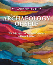 Archaeology of Self: The Introspective Educator’s Guide to Racial Literacy book cover