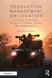Production Management on Location: A Guide to Making Wildlife, Extreme Travel and Adventure TV book cover