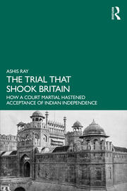 The Trial that Shook Britain: How a Court Martial Hastened Acceptance of Indian Independence book cover