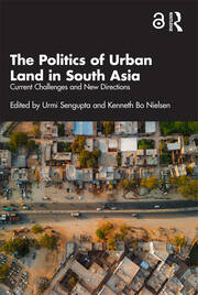 The Politics of Urban Land in South Asia: Current Challenges and New Directions book cover