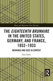 The Eighteenth Brumaire in the United States, Germany, and France, 1852–1933: Meanings and Uses in Context book cover