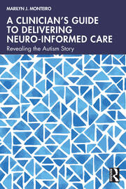 A Clinician’s Guide to Delivering Neuro-Informed Care: Revealing the Autism Story book cover