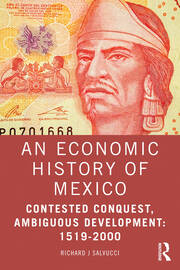 An Economic History of Mexico: Contested Conquest, Ambiguous Development: 1519-2000 book cover