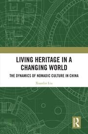 Living Heritage in a Changing World: The Dynamics of Nomadic Culture in China book cover