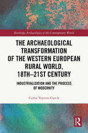 The Archaeological Transformation of the Western European Rural World, 18th-21st Century: Industrialization and the Process of Modernity book cover