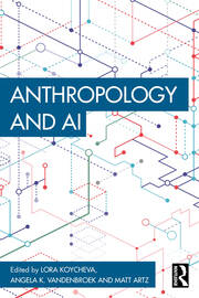 Anthropology and AI - 1st Edition - Lora Koycheva - Angela K. VandenBr