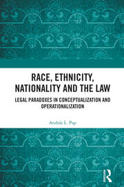 Race, Ethnicity, Nationality and the Law: Legal Paradoxes in Conceptualization and Operationalization book cover