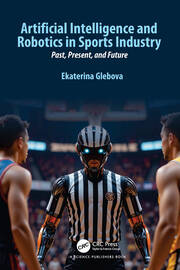 Artificial Intelligence and Robotics in Sports Industry: Past, Present, and Future book cover