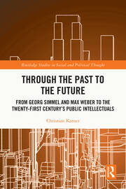 Through the Past to the Future: From Georg Simmel and Max Weber to the Twenty-First Century’s Public Intellectuals book cover