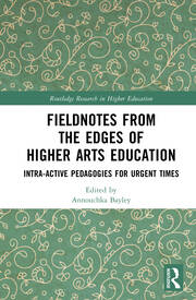 Fieldnotes from the Edges of Higher Arts Education: Intra-active Pedagogies for Urgent Times book cover