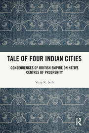 Tale Of Four Indian Cities: Consequences of British Empire on Native Centres of Prosperity book cover