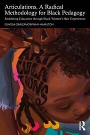Articulations, A Radical Methodology for Black Pedagogy: Redefining Education through Black Women’s Hair Experiences book cover