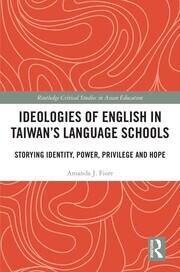 Ideologies of English in Taiwan’s Language Schools: Storying Identity, Power, Privilege and Hope book cover