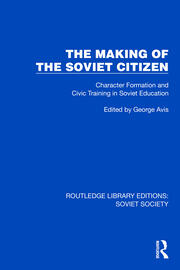 The Making of the Soviet Citizen: Character Formation and Civic Training in Soviet Education book cover