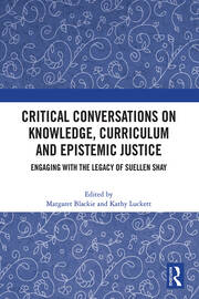 Critical Conversations on Knowledge, Curriculum and Epistemic Justice: Engaging with the Legacy of Suellen Shay book cover