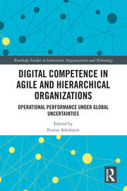 Digital Competence in Agile and Hierarchical Organizations: Operational Performance Under Global Uncertainties book cover