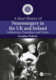 A Short History of Neurosurgery in the UK and Ireland: Influences, Founders and Units book cover