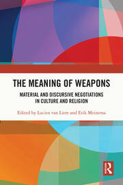 The Meaning of Weapons: Material and Discursive Negotiations in Culture and Religion book cover