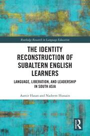 The Identity Reconstruction of Subaltern English Learners: Language, Liberation, and Leadership in South Asia book cover