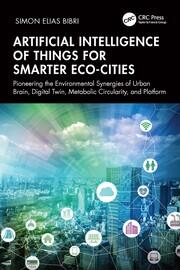 Artificial Intelligence of Things for Smarter Eco-Cities: Pioneering the Environmental Synergies of Urban Brain, Digital Twin, Metabolic Circularity, and Platform book cover