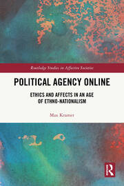 Political Agency Online: Ethics and Affects in an Age of Ethno-Nationalism book cover