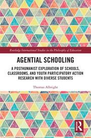 Agential Schooling: A Posthumanist Exploration of Schools, Classrooms, and Youth Participatory Action Research with Diverse Students book cover