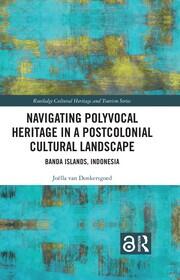 Navigating Polyvocal Heritage in a Postcolonial Cultural Landscape: Banda Islands, Indonesia book cover