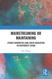 Mainstreaming or Maintaining: Ethnic Minorities and Their Education in Southwest China book cover