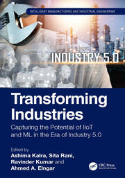 Transforming Industries: Capturing the Potential of IIoT and ML in the Era of Industry 5.0 book cover